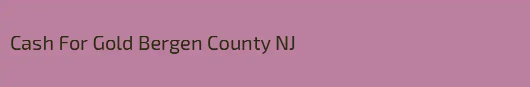 Cash For Gold Bergen County NJ